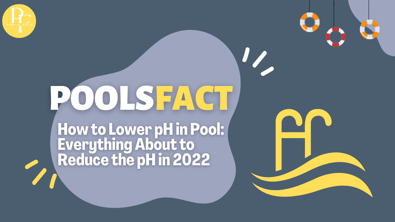 How to Lower pH in Pool: Everything About to Reduce the pH In 2022