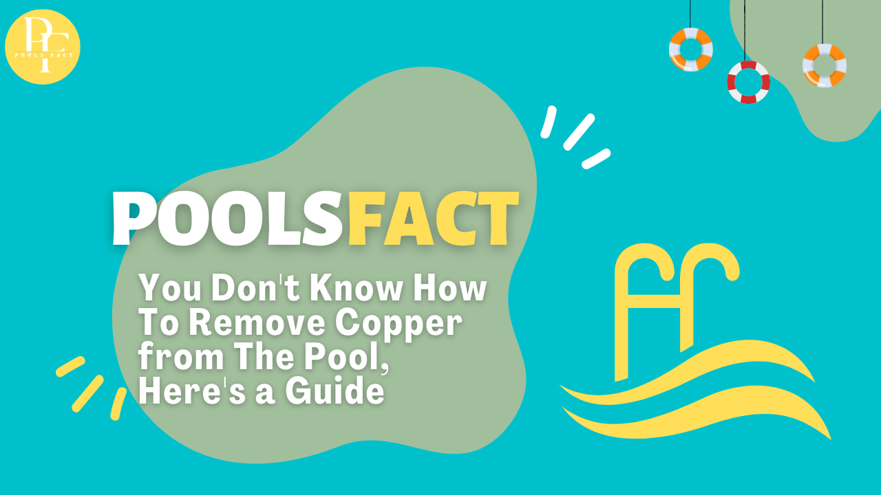 You Don't Know how To Remove Copper from The Pool, Here's a Guide