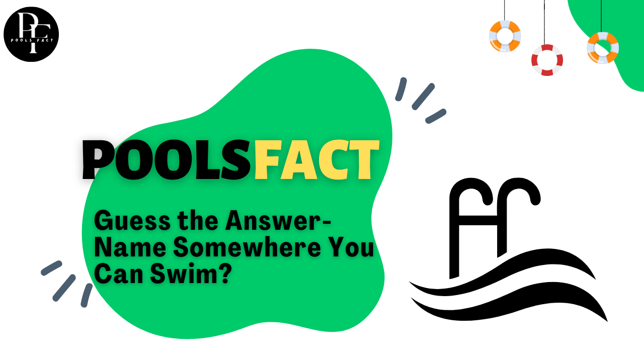 Guess the Answer- Name Somewhere You Can Swim?