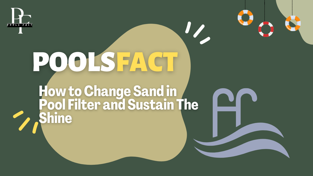 How to Change Sand in Pool Filter and Sustain the Shine