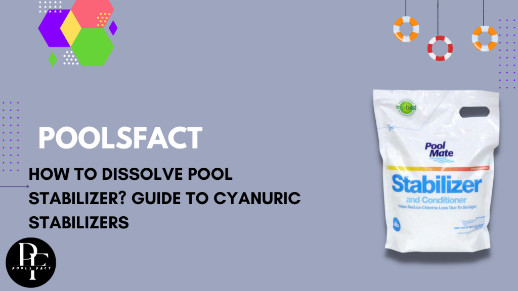 How to Dissolve Pool Stabilizer? Guide to Cyanuric Stabilizers Poolsfact