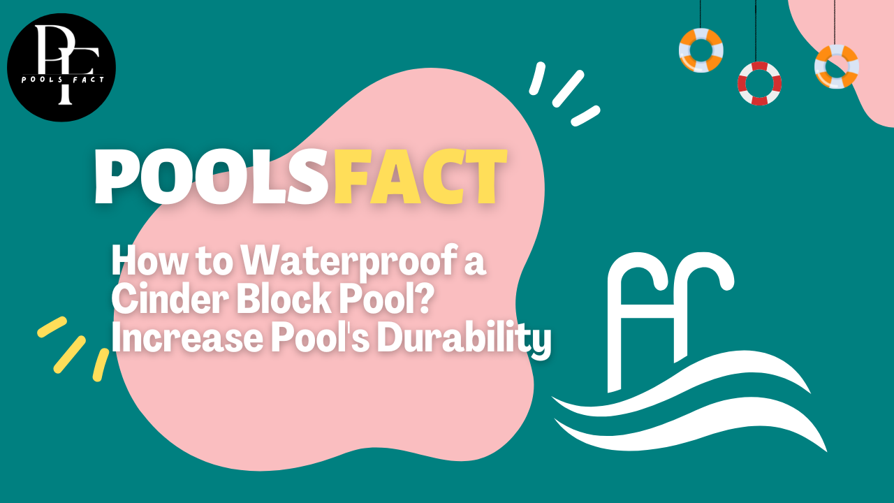 How to Waterproof a Cinder Block Pool? Increase Pool’s Durability