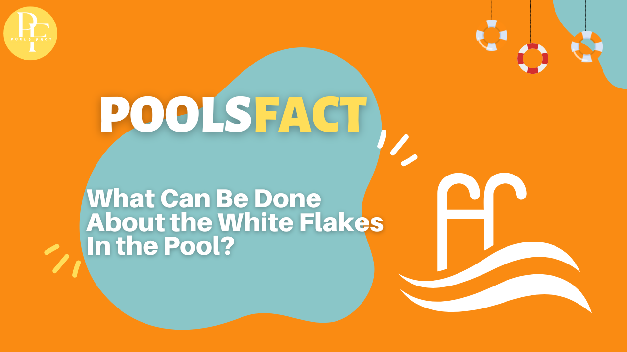 White Flakes in Pool: How To Get Rid of It?